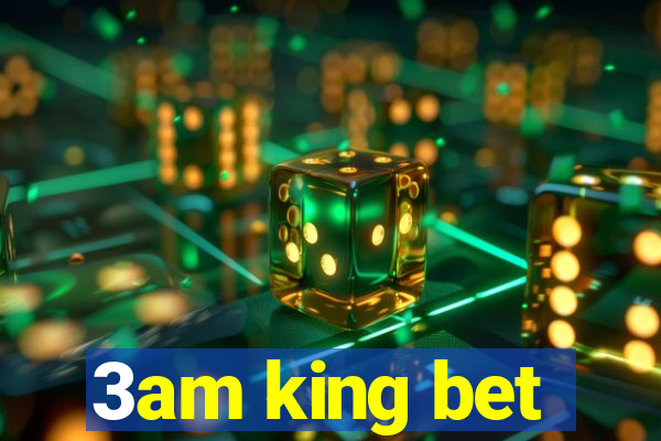 3am king bet